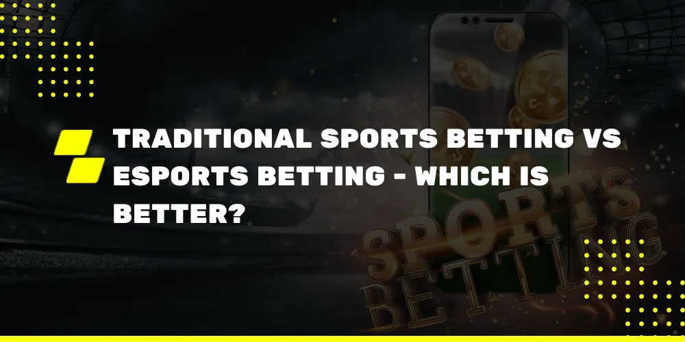 Traditional Sports Betting vs Esports Betting - Which is better