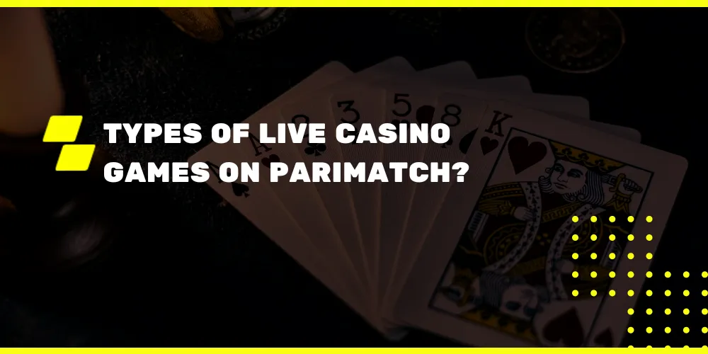 Types Of Live Casino Games On Parimatch