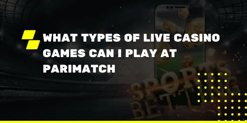 What Types of Live Casino Games Can I Play at Parimatch